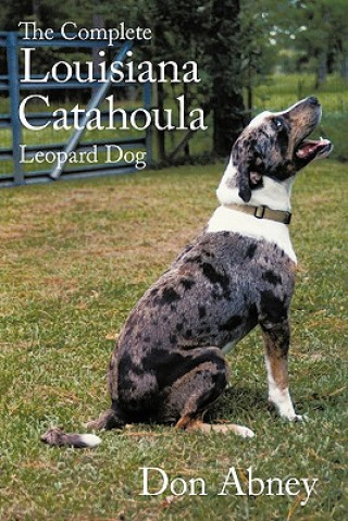 Книга Complete Louisiana Catahoula Leopard Dog Don Abney