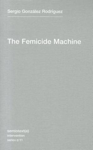 Książka Femicide Machine Sergio Gonzalez Rodriguez
