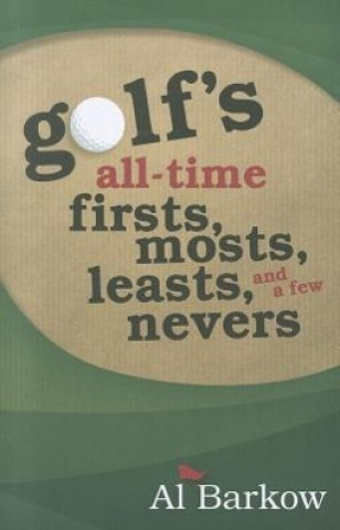 Książka Golf's All-Time Firsts, Mosts, Leasts, and a Few Nevers Al Barkow