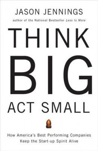 Kniha Think Big, Act Small Jason Jennings