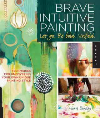 Książka Brave Intuitive Painting-Let Go, Be Bold, Unfold! Flora Bowley