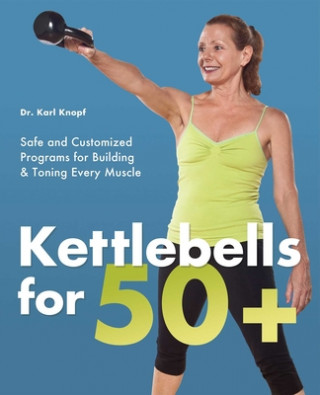 Könyv Kettlebells For 50+ Karl Knopf