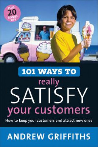 Kniha 101 Ways to Really Satisfy Your Customers Andrew Griffiths