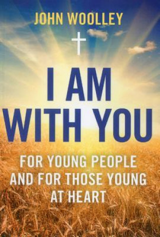 Kniha I Am With You; For Young People And For Those Young At Heart John Woolley