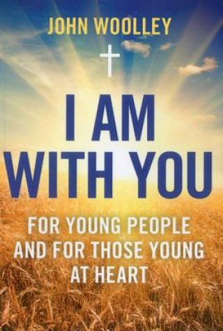 Książka I Am With You; For Young People And For Those Young At Heart John Woolley