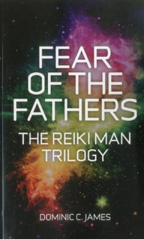 Книга Fear of the Fathers - Part II of The Reiki Man Trilogy Dominic C James