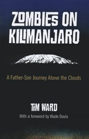 Kniha Zombies on Kilimanjaro - A Father/Son Journey Above the Clouds Tim Ward