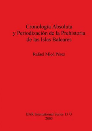 Buch Cronologia Absoluta y Periodizacion de la Prehistoria de las Islas Baleares Rafael Mico Perez