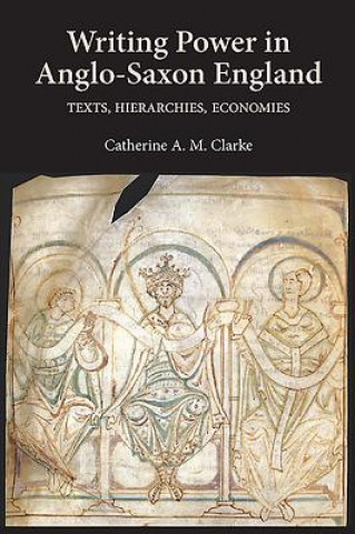 Knjiga Writing Power in Anglo-Saxon England Catherine A M Clarke