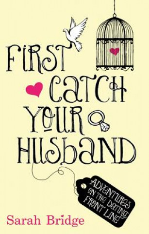 Buch First Catch Your Husband Sarah Bridge