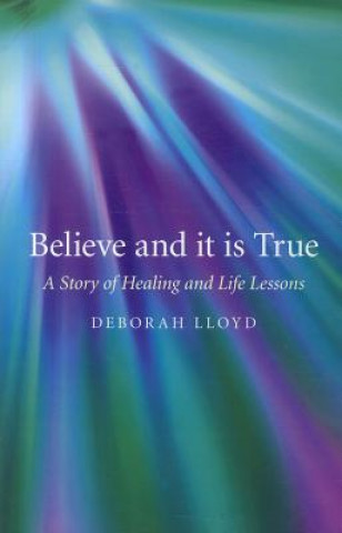 Kniha Believe and it is True Deborah Lloyd