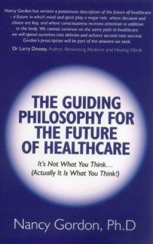 Könyv Guiding Philosophy for the Future of Healthcare Nancy Gordon