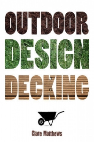 Knjiga Outdoor Design: Decking Clare Matthews