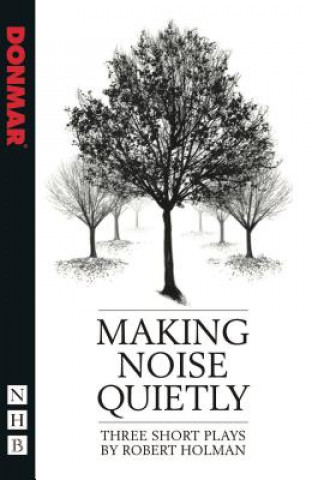 Kniha Making Noise Quietly: three short plays Robert Holman