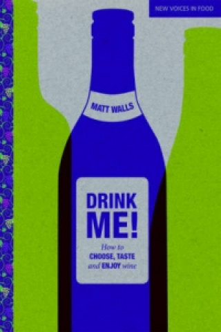 Carte Drink Me! How to Choose, Taste and Enjoy Wine Matt Walls