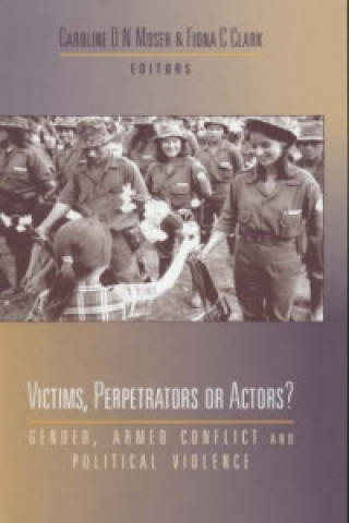 Knjiga Victims, Perpetrators or Actors Caroline O N Moser