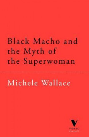 Knjiga Black Macho and the Myth of the Superwoman Michelle Wallace