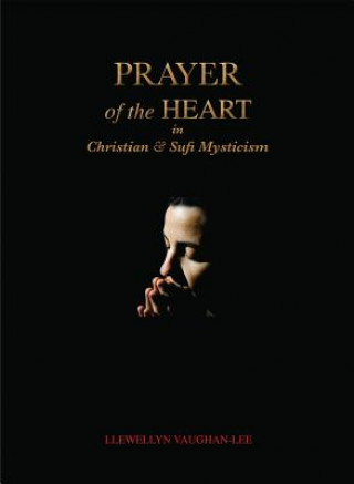 Kniha Prayer of the Heart in Christian and Sufi Mysticism Llewellyn Vaughan-Lee