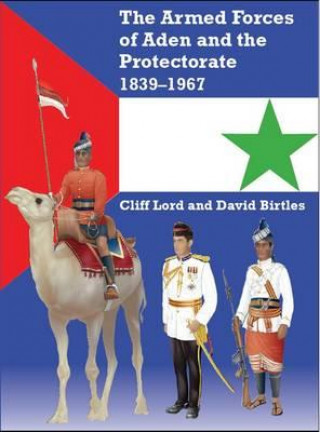 Knjiga Armed Forces of Aden and the Protectorate 1839-1967 Cliff Lord