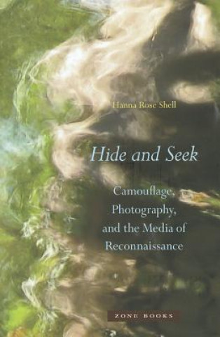 Książka Hide and Seek - Camouflage, Photography, and the Media of Reconnaissance Hanna Rose Shell