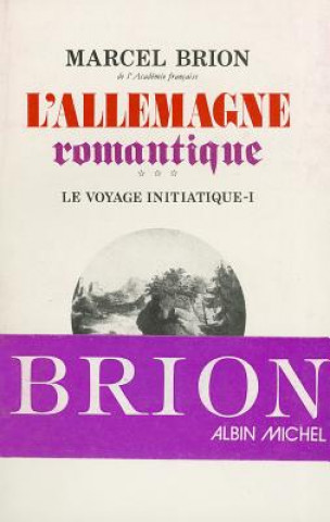 Könyv Allemagne Romantique - Tome 3 (L') Marcel Brion