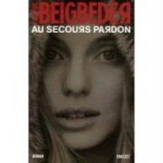 Kniha Au Secours Pardon Fréderic Beigbeder