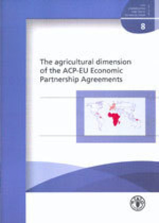 Kniha Agricultural Dimension of the ACP-EU Economic Partnership Agreements Food and Agriculture Organization of the United Nations