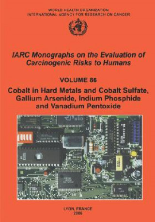 Könyv Cobalt in Hard-Metals and Cobalt Sulfate, Gallium Arsenide, Indium Phosphide and Vanadium Pentoxide The International Agency for Research on Cancer