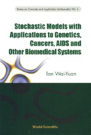 Könyv Stochastic Models With Applications To Genetics, Cancers, Aids And Other Biomedical Systems Wai-Yuan Tan