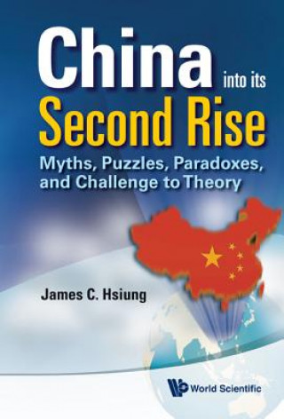 Kniha China Into Its Second Rise: Myths, Puzzles, Paradoxes, And Challenge To Theory James C Hsiung