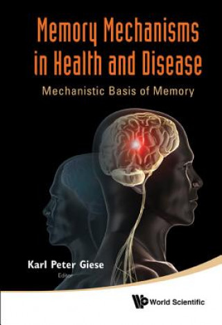 Könyv Memory Mechanisms In Health And Disease: Mechanistic Basis Of Memory Karl Peter Giese