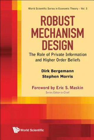 Kniha Robust Mechanism Design: The Role Of Private Information And Higher Order Beliefs Dirk Bergemann