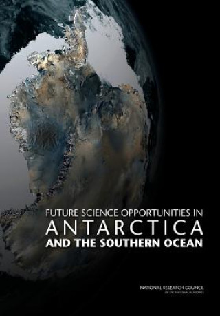 Kniha Future Science Opportunities in Antarctica and the Southern Ocean Committee on Future Science Opportunities in Antarctica and the Southern Ocean