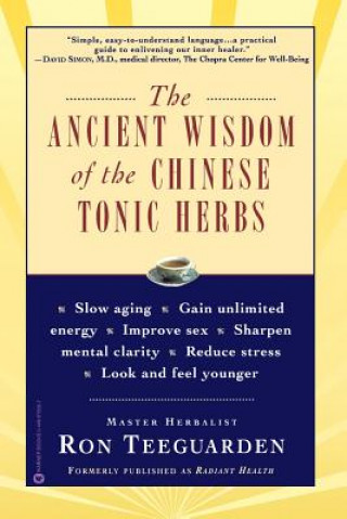 Kniha Ancient Wisdom of the Chinese Tonic Herbs Ron Teeguarden