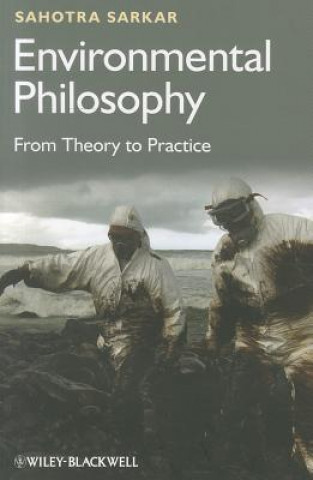 Könyv Environmental Philosophy: From Theory to Practice Sahotra Sarkar