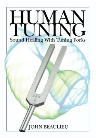 Kniha Human Tuning Sound Healing with Tuning Forks John Beaulieu