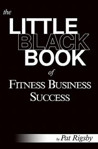 Könyv Little Black Book of Fitness Business Success Pat Rigsby