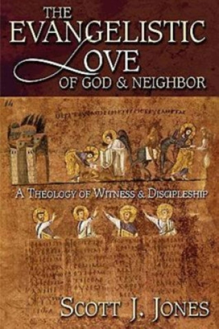 Könyv Evangelistic Love of God and Neighbor J Jones Scott