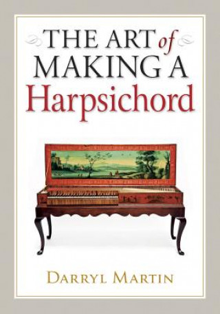 Könyv Art of Making a Harpsichord Darryl Martin