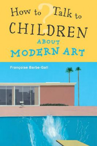 Könyv How To Talk to Children About Modern Art Francoise Barbe Gall