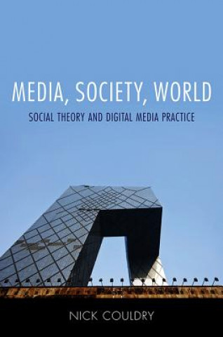 Könyv Media, Society, World - Social Theory and Digital Media Practice Nick Couldry