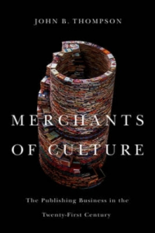 Kniha Merchants of Culture - The Publishing Business in the Twenty-First Century, Second edition John B. Thompson