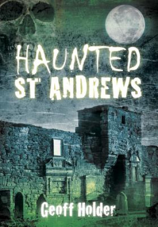 Knjiga Haunted St Andrews Geoff Holder