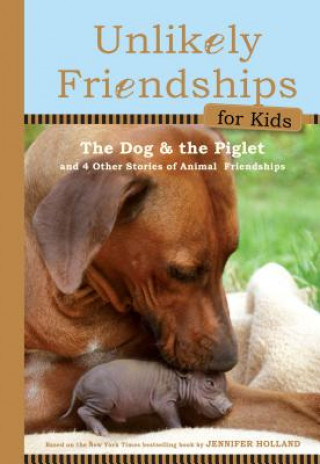 Carte Unlikely Friendships for Kids: The Dog & the Piglet Jennifer Holland