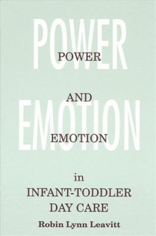 Kniha Power and Emotion in Infant-Toddler Day Care Robin Lynn Leavitt