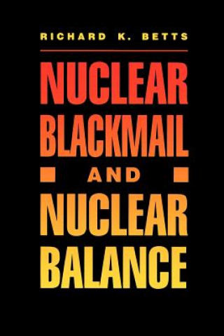 Carte Nuclear Blackmail and Nuclear Balance Richard K Betts