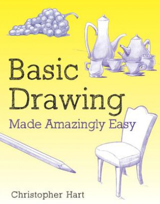 Carte Basic Drawing Made Amazingly Easy Christopher Hart