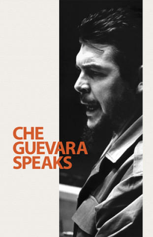 Könyv Che Guevara Speaks Ernesto Che Guevara