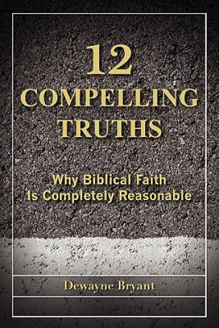Könyv 12 Compelling Truths Dewayne Bryant
