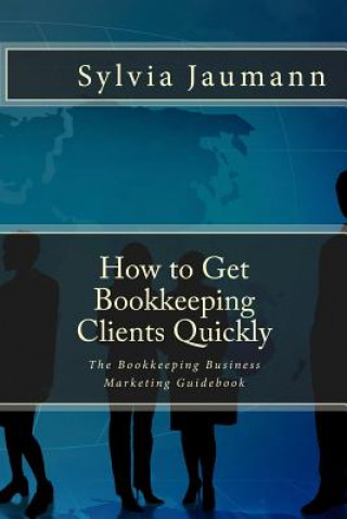 Kniha How to Get Bookkeeping Clients Quickly Sylvia Jaumann